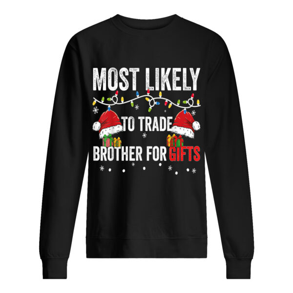 Most Likely To Trade Brother For Gifts Christmas Sweatshirt