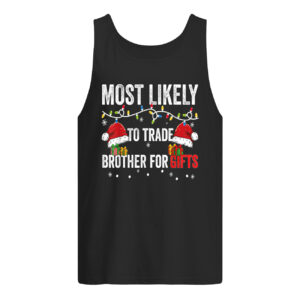 Most Likely To Trade Brother For Gifts Christmas Sweatshirt