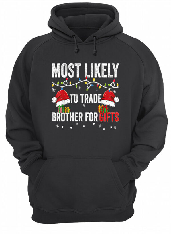 Most Likely To Trade Brother For Gifts Christmas Sweatshirt