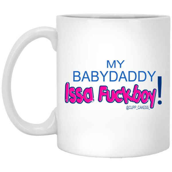 My BabyDaddy Issa Fuckboy Mug Shirt Sweatshirt Long Sleeve Hoodie Tank Mug