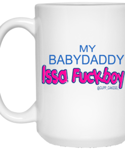 My BabyDaddy Issa Fuckboy Mug Shirt Sweatshirt Long Sleeve Hoodie Tank Mug 1 My BabyDaddy Issa Fuckboy Mug Shirt Sweatshirt Long Sleeve Hoodie Tank Mug 2