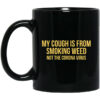 My Cough Is From Smoking Weed Not The Corona Virus Mug Shirt Sweatshirt Long Sleeve Hoodie Tank Mug