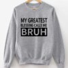 My Greatest Blessing Calls Me Bruh Sweatshirt