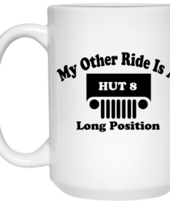 My Other Ride Is A Hut 8 Long Position Mug Shirt Sweatshirt Long Sleeve Hoodie Tank Mug 2