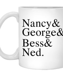 Nancy George Bess Ned Mug Shirt Sweatshirt Long Sleeve Hoodie Tank Mug 1
