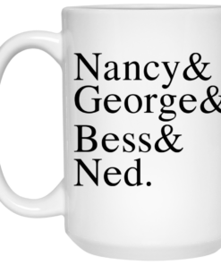 Nancy George Bess Ned Mug Shirt Sweatshirt Long Sleeve Hoodie Tank Mug 2