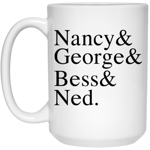 Nancy & George & Bess & Ned Mug Shirt Sweatshirt Long Sleeve Hoodie Tank Mug