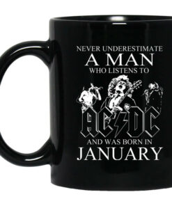 Never Underestimate A Man Who Listens To AC DC And Was Born In January Mug Shirt Sweatshirt Long Sleeve Hoodie Tank Mug 1