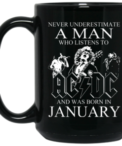 Never Underestimate A Man Who Listens To AC DC And Was Born In January Mug Shirt Sweatshirt Long Sleeve Hoodie Tank Mug 1 Never Underestimate A Man Who Listens To AC DC And Was Born In January Mug Shirt Sweatshirt Long Sleeve Hoodie Tank Mug 2