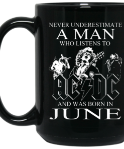 Never Underestimate A Man Who Listens To AC DC And Was Born In June Mug Shirt Sweatshirt Long Sleeve Hoodie Tank Mug 1 Never Underestimate A Man Who Listens To AC DC And Was Born In June Mug Shirt Sweatshirt Long Sleeve Hoodie Tank Mug 2