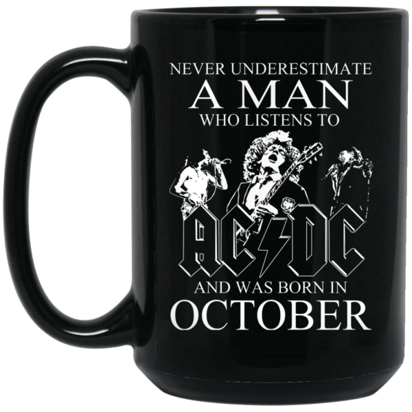 Never Underestimate A Man Who Listens To AC DC And Was Born In October Mug Shirt Sweatshirt Long Sleeve Hoodie Tank Mug