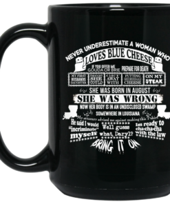 Never Underestimate A Woman Who Loves Blue Cheese And Was Born In August Funny Mug Shirt Sweatshirt Long Sleeve Hoodie Tank Mug 2