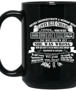 Never Underestimate A Woman Who Loves Blue Cheese And Was Born In July Funny Mug Shirt Sweatshirt Long Sleeve Hoodie Tank Mug 2