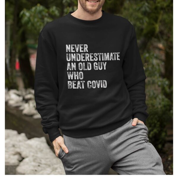 Never Underestimate An Old Guy Who Beat Covid Sweatshirt