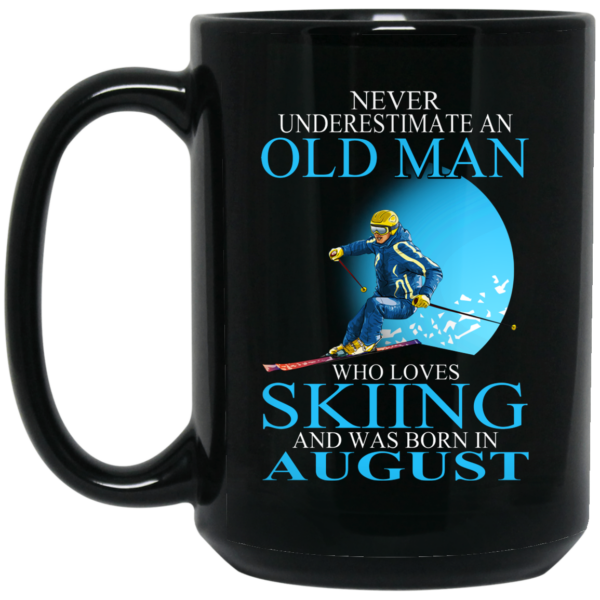 Never Underestimate An Old Man Who Loves Skiing And Was Born In August Mug Shirt Sweatshirt Long Sleeve Hoodie Tank Mug