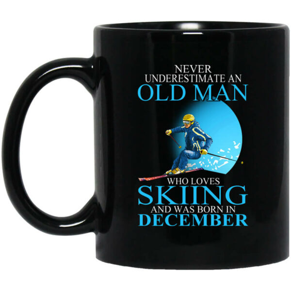 Never Underestimate An Old Man Who Loves Skiing And Was Born In December Mug Shirt Sweatshirt Long Sleeve Hoodie Tank Mug