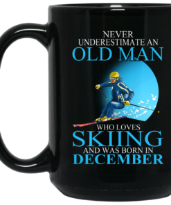 Never Underestimate An Old Man Who Loves Skiing And Was Born In December Mug Shirt Sweatshirt Long Sleeve Hoodie Tank Mug 2