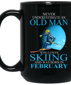 Never Underestimate An Old Man Who Loves Skiing And Was Born In February Mug Shirt Sweatshirt Long Sleeve Hoodie Tank Mug 2