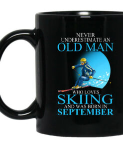 Never Underestimate An Old Man Who Loves Skiing And Was Born In September Mug Shirt Sweatshirt Long Sleeve Hoodie Tank Mug 1