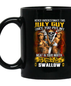 Never Underestimate This July Guy Once You Put My Meat In You Mouth Mug Shirt Sweatshirt Long Sleeve Hoodie Tank Mug 1