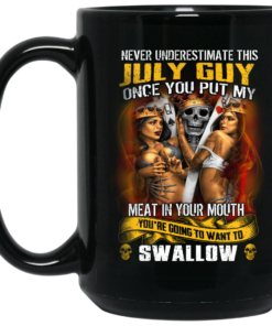 Never Underestimate This July Guy Once You Put My Meat In You Mouth Mug Shirt Sweatshirt Long Sleeve Hoodie Tank Mug 2