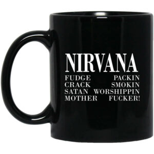 Nirvana 1992 Fudge Packin Crack Smokin Patch Satan Worshippin Motherfucker Mug Shirt Sweatshirt Long Sleeve Hoodie Tank Mug