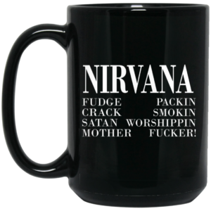 Nirvana 1992 Fudge Packin Crack Smokin Patch Satan Worshippin Motherfucker Mug Shirt Sweatshirt Long Sleeve Hoodie Tank Mug