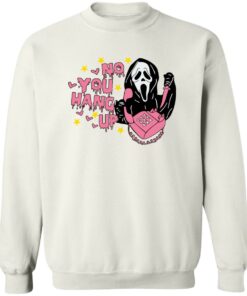 No You Hang Up Scream Sweatshirt 1