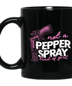 Not A Pepper Spray Kind Of Girl Mug Shirt Sweatshirt Long Sleeve Hoodie Tank Mug 1