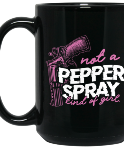 Not A Pepper Spray Kind Of Girl Mug Shirt Sweatshirt Long Sleeve Hoodie Tank Mug 2