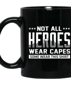 Not All Heroes Wear Capes Some Wear This Shirt Mug Shirt Sweatshirt Long Sleeve Hoodie Tank Mug 1