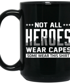 Not All Heroes Wear Capes Some Wear This Shirt Mug Shirt Sweatshirt Long Sleeve Hoodie Tank Mug 2