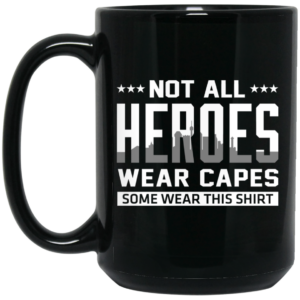 Not All Heroes Wear Capes Some Wear This Shirt Mug Shirt Sweatshirt Long Sleeve Hoodie Tank Mug 2