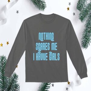 Nothing Scares Me I Have Girl’S Sweatshirt