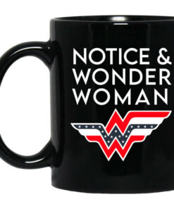 Notice And Wonder Woman Mug Shirt Sweatshirt Long Sleeve Hoodie Tank Mug 1