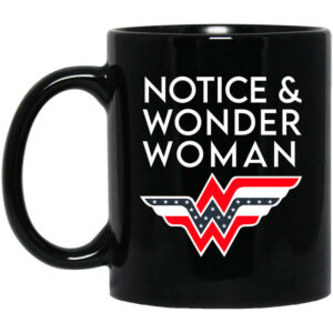 Notice And Wonder Woman Mug Shirt Sweatshirt Long Sleeve Hoodie Tank Mug 1