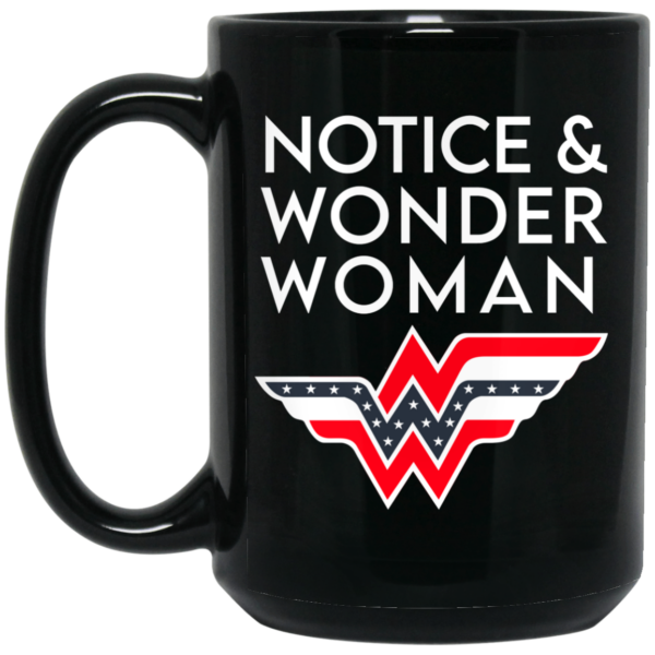 Notice And Wonder Woman Mug Shirt Sweatshirt Long Sleeve Hoodie Tank Mug