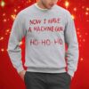 Now I Have A Machine Gun Ho Ho Ho Sweatshirt