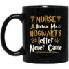 Nurse Because My Hogwarts Letter Never Came Mug Shirt Sweatshirt Long Sleeve Hoodie Tank Mug