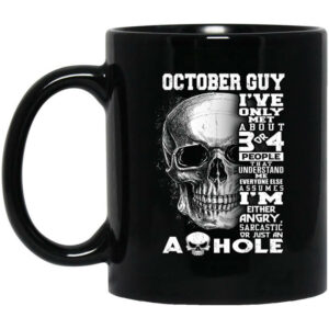 October Guy Ive Only Met About 3 Or 4 People Mug Shirt Sweatshirt Long Sleeve Hoodie Tank Mug 1