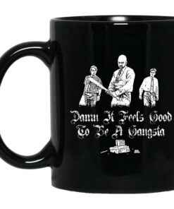 Office Space Damn It Feels Good to Be a Gangster Mug Shirt Sweatshirt Long Sleeve Hoodie Tank Mug 1