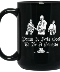 Office Space Damn It Feels Good to Be a Gangster Mug Shirt Sweatshirt Long Sleeve Hoodie Tank Mug 2