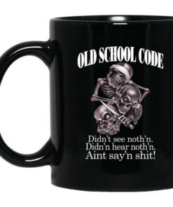 Old School Code Didnt See Nothing Mug Shirt Sweatshirt Long Sleeve Hoodie Tank Mug 1