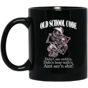 Old School Code Didnt See Nothing Mug Shirt Sweatshirt Long Sleeve Hoodie Tank Mug 1