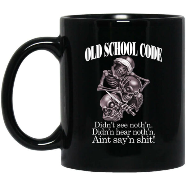 Old School Code Didn’t See Nothing Mug Shirt Sweatshirt Long Sleeve Hoodie Tank Mug