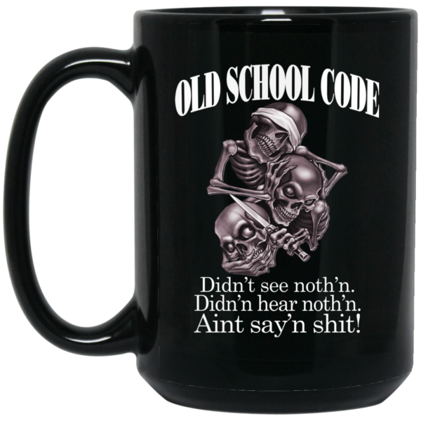 Old School Code Didn’t See Nothing Mug Shirt Sweatshirt Long Sleeve Hoodie Tank Mug