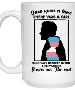 Once Upon A Time There Was A Girl Who Was Trapped Inside A Boy's Body Mug Shirt Sweatshirt Long Sleeve Hoodie Tank Mug 2