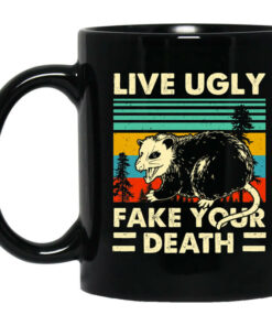 Opossum Live Ugly Fake Your Death Mug Shirt Sweatshirt Long Sleeve Hoodie Tank Mug 1