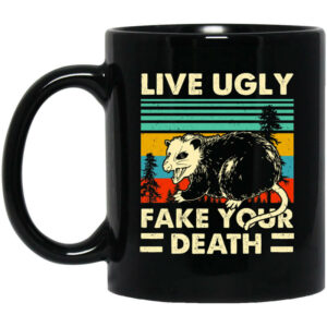 Opossum Live Ugly Fake Your Death Mug Shirt Sweatshirt Long Sleeve Hoodie Tank Mug 1