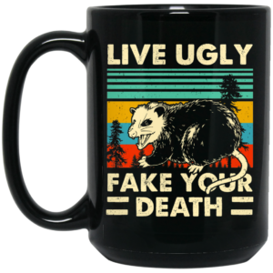 Opossum Live Ugly Fake Your Death Mug Shirt Sweatshirt Long Sleeve Hoodie Tank Mug 2